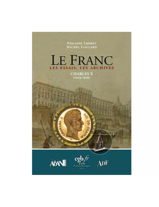 LE FRANC, LES ESSAIS, LES ARCHIVES- CHARLES X (1824-1830) (EDITIONS CHEVAU-LEGERS)