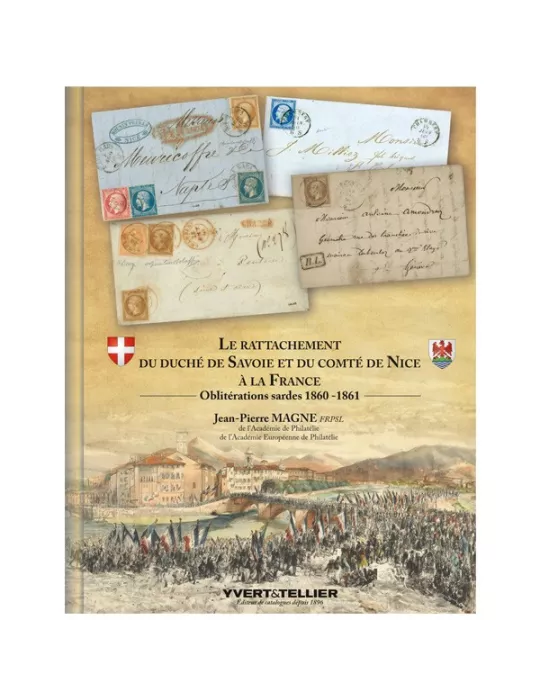 LE RATTACHEMENT DU DUCHÉ DE SAVOIE ET DU COMTÉ DE NICE À LA FRANCE (Oblitérations sardes 1860 -1861) de Jean-Pierre MAGNE