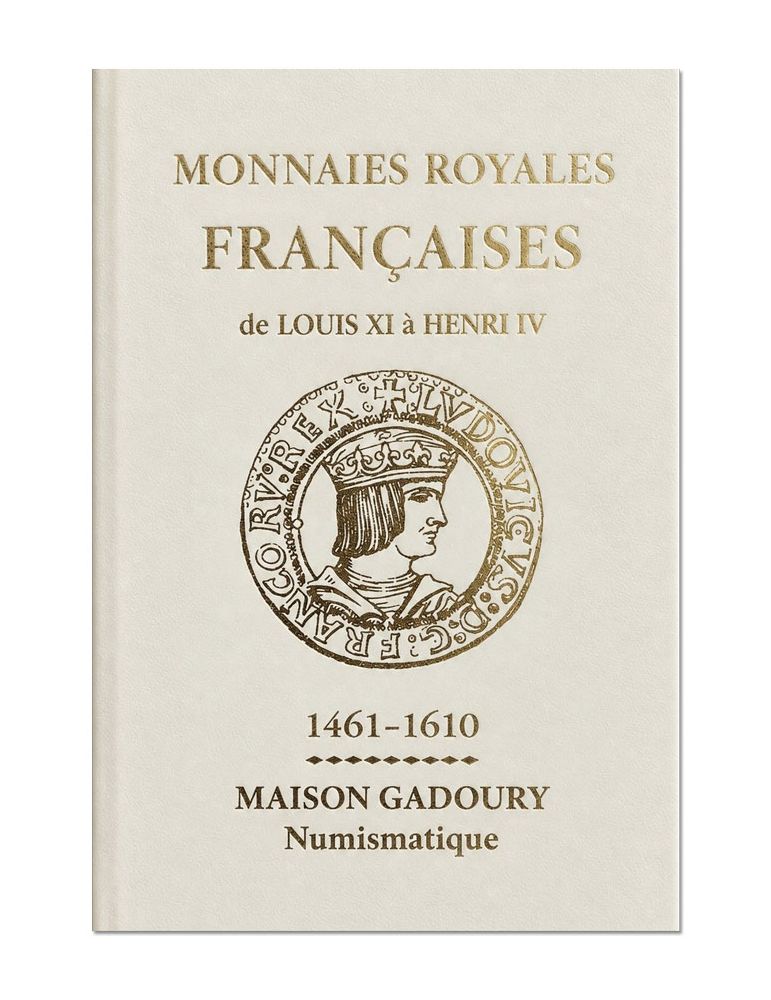 MONNAIES ROYALES FRANCAISES DE LOUIS XI à HENRI IV : 1461-1610 (Ed 2026)