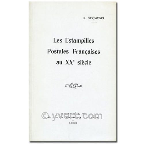 LES ESTAMPILLES POSTALES FRANCAISES AU XXE SIECLE - S. STROWSKI LES ESTAMPILLES POSTALES FRANCAISES AU XXE SIECLE - S. STROWSKI