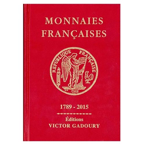 MONNAIES FRANCAISES GADOURY : 1789-2015 MONNAIES FRANCAISES GADOURY : 1789-2015